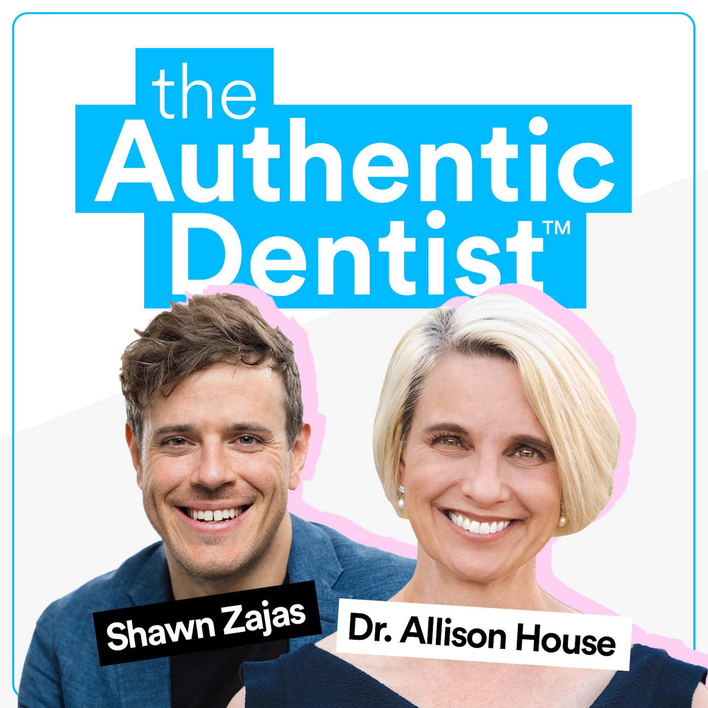 The Authentic Dentist podcast cover featuring co-hosts Shawn Zajas and Dr. Allison House